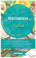 The Mediterranean Diet Cookbook: Enjoy your Healthy Food and Lose Weight fast with Quick and Easy Recipes to cook every day 1802228144 Book Cover