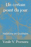 Un certain point du jour: Halbtöne im Grashalm (Gedichte) 1792117515 Book Cover