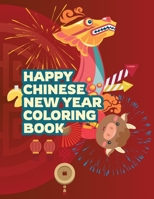 Happy Chinese New Year Coloring Book: Fun Activities for Kids, Children, Toddlers & Preschool | Lantern and Spring Festival Celebration | Gifts for Boys and Girls B08RZQKZ5S Book Cover