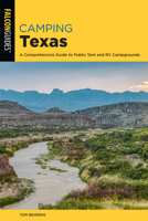 Camping Texas: A Comprehensive Guide to More Than 200 Campgrounds 076274605X Book Cover
