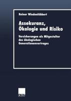 Assekuranz, Okologie Und Risiko: Versicherungen ALS Mitgestalter Des Okologischen Generationenvertrages 3824405695 Book Cover