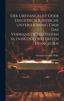 Der Urevangelist Oder Exegetisch Kjritische Untersuchung Über Das Verwandtschaftsverhältniss Der Drei Ersten Evangelien 1020245786 Book Cover