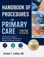 Handbook of Procedures for Primary Care 2026: Comprehensive Coverage of Biopsy, Injection, and Wound-Closure Technique for Physician Assistants B0H4MHZ2LC Book Cover