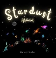 Stardust Alphabet: A journey through the alphabet...and the universe! (Stardust Series) 1763755711 Book Cover