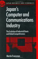 Japan's Computer and Communications Industry: The Evolution of Industrial Giants and Global Competitiveness 0198233337 Book Cover