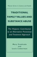 Traditional Family Values and Substance Abuse: The Hispanic Contribution to an Alternative Prevention and Treatment Approach 1461351766 Book Cover
