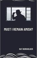Must I Remain Amish? B0F6B4Y6VN Book Cover