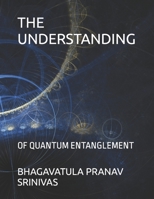 The Understanding: Of Quantum Entanglement B0C9SBVPJ2 Book Cover