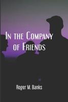 In The Company of Friends 1796544183 Book Cover