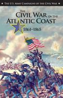 The Civil War on the Atlantic Coast, 1861–1865: U.S. Army Campaigns of the Civil War 107579885X Book Cover