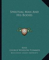 Spiritual Man And His Bodies 1425315895 Book Cover