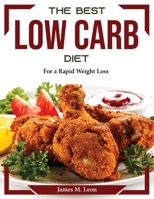 The Best Low Carb Diet: For a Rapid Weight Loss 180437489X Book Cover