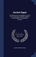 Ancient Egypt: Her Monuments, Hieroglyphics, History and Archaeology, and Other Subjects Connected with Hieroglyphical Literature 1376370131 Book Cover