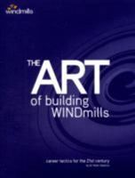 The Art of Building Windmills: Career Tactics for the 21st Century 0953598004 Book Cover