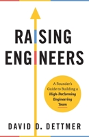 Raising Engineers: A Founder's Guide to Building a High-Performing Engineering Team 1544527624 Book Cover