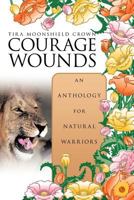 Courage Wounds- An Anthology for Natural Warriors 1452093601 Book Cover