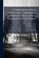 Compendio delle virtù del Cardinale Innico Caracciolo, già vescovo d'Aversa - Primary Source Edition 1289790809 Book Cover