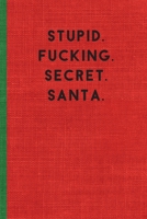 STUPID.FUCKING.SECRET.SANTA.: Humorous Christmas Notebook/ Lined Journal. Ideal Christmas or Secret Santa Gift, 120 pages. Novelty naughty funny rude. 1709190280 Book Cover