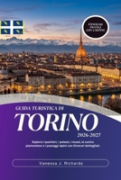 GUIDA TURISTICA DI TORINO 2026-2027: Esplora i quartieri, i palazzi, i musei, la cucina piemontese e i paesaggi alpini con itinerari dettagliati. (Italian Edition) B0H7CJTSB2 Book Cover