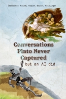 Conversations Plato Never Captured: but an AI did B0BPVS9H9R Book Cover