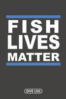 Fish Lives Matter: Dive Log for 100 Dives (6" x 9") 1095559087 Book Cover