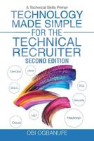 Technology Made Simple for the Technical Recruiter: A Technical Skills Primer 1450216463 Book Cover