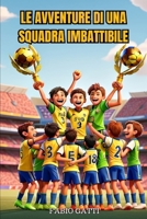 Piccoli campioni: le avventure di una squadra imbattibile: Libri sul calcio per bambini: Le storie e i racconti per bambini sul calcio e il gioco di squadra (Italian Edition) B0CTXT9YG5 Book Cover