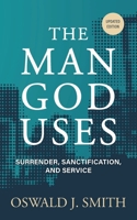 The Man God Uses: Surrender, Sanctification, and Service [Updated and Annotated] B0H496L754 Book Cover