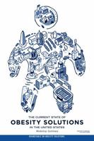 The Current State of Obesity Solutions in the United States: Workshop Summary 0309302757 Book Cover
