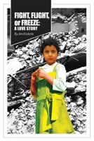 Fight, Flight or Freeze: A Love Story 1943267804 Book Cover