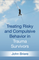 Treating Risky and Compulsive Behavior in Trauma Survivors 1462538681 Book Cover