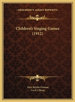 Children's Singing Games, with the Tunes to which they are Sung: 1st - 2nd Series, Volume 2 1436804000 Book Cover