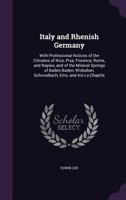 Notes On Italy And Rhenish Germany: With Professional Notices Of The Climates Of Nice, Pisa, Florence, Rome, And Naples 124107366X Book Cover
