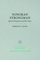 Sonoran Strongman: Ignacio Pesqueira and His Times 0816534500 Book Cover