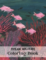 Ocean Wildlife Coloring Book: Coloring Book Featuring Beautiful Sea Animals, Tropical Fish, Coral Reefs and Ocean Wildlife for Adults Relaxing B09CV5LZ8B Book Cover