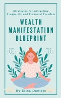 Wealth Manifestation Blueprint: Strategies for Attracting Prosperity and Financial Freedom B0CP5KZM6S Book Cover