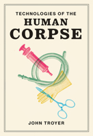 Technologies of the Human Corpse 0262043815 Book Cover