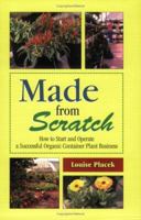 Made from Scratch: How to Start and Operate a Successful Organic Container Plant Business 0911311750 Book Cover