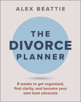 The Divorce Planner: 8 Weeks to Get Organized, Find Clarity, and Become Your Own Best Advocate 1394426488 Book Cover