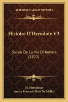 Histoire D'Herodote V3: Suivie De La Vie D'Homere (1822) 1160116393 Book Cover