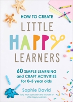 How to Create Little Happy Learners 1529394643 Book Cover