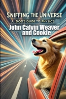 Sniffing the Universe: The Dog's Guide to Physics B0FQJZ71QY Book Cover