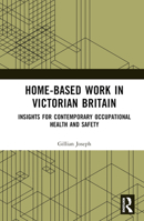 Home-based Work in Victorian Britain: Insights for Contemporary Occupational Health and Safety 1032110171 Book Cover