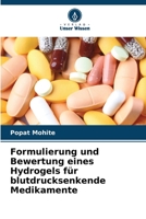 Formulierung und Bewertung eines Hydrogels für blutdrucksenkende Medikamente 6206353699 Book Cover