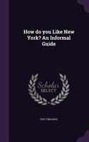 How Do You Like New York? An Informal Guide 1356010725 Book Cover