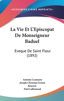 La Vie Et L'épiscopat De Monseigneur Baduel, Évêque De Saint-flour... 1120455626 Book Cover
