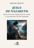 Jésus de Nazareth: Entre ses miracles expliqués par la science et son expérience de mort imminente B0DY7G5SJJ Book Cover