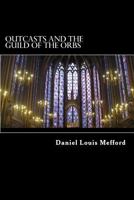 Outcasts and the Guild of the Orbs 1491255986 Book Cover