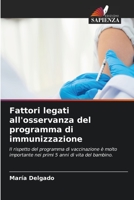 Fattori legati all'osservanza del programma di immunizzazione: Il rispetto del programma di vaccinazione è molto importante nei primi 5 anni di vita del bambino. 6205764261 Book Cover