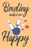 Bowling Makes Me Happy: 6x9" Dot Bullet Notebook/Journal Funny Bowling Lover Gift Idea 1703480252 Book Cover